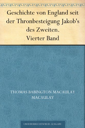 Geschichte von England seit der Thronbesteigung Jakob's des Zweiten. Vierter