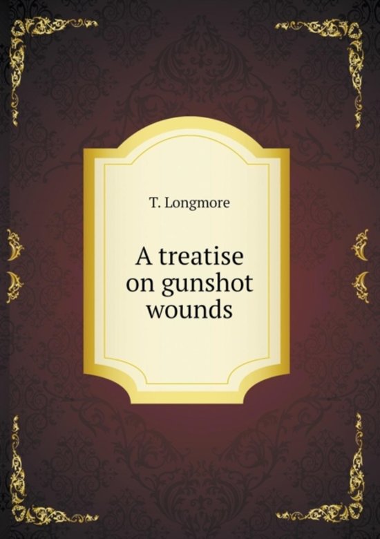 A Treatise on Gunshot Wounds