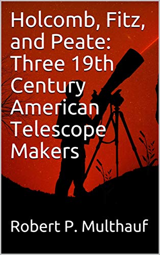 Holcomb, Fitz, and Peate Three 19th Century American Telescope Makers