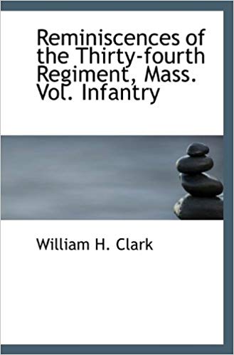 Reminiscences of the Thirty-Fourth Regiment, Mass. Vol. Infantry