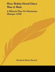 How Robin Hood Once Was a Wait: A Miracle Play or Christmas Masque