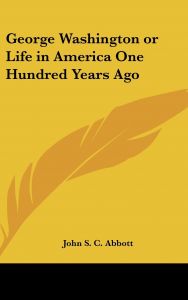 George Washington; Or, Life in America One Hundred Years Ago