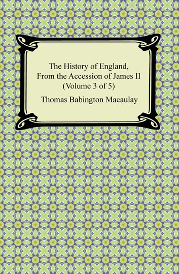 The History of England, from the Accession of James II — Volume 3