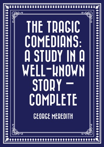 The Tragic Comedians A Study in a Well-known Story — Complete